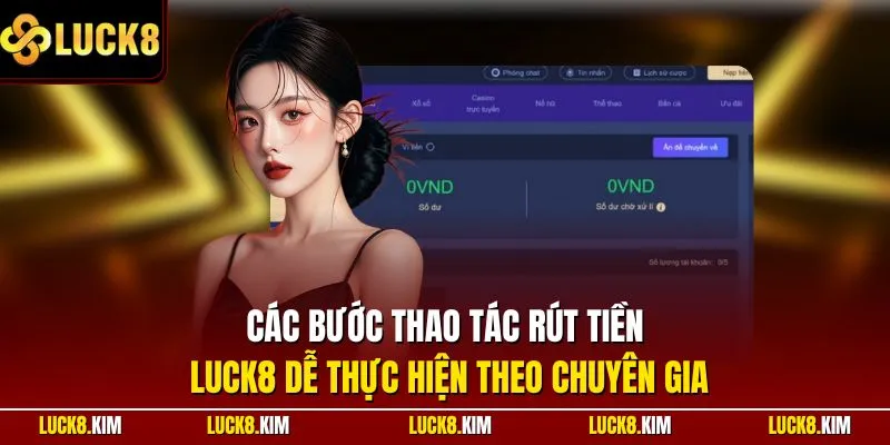 Các bước thao tác rút tiền LUCK8 dễ thực hiện theo chuyên gia
