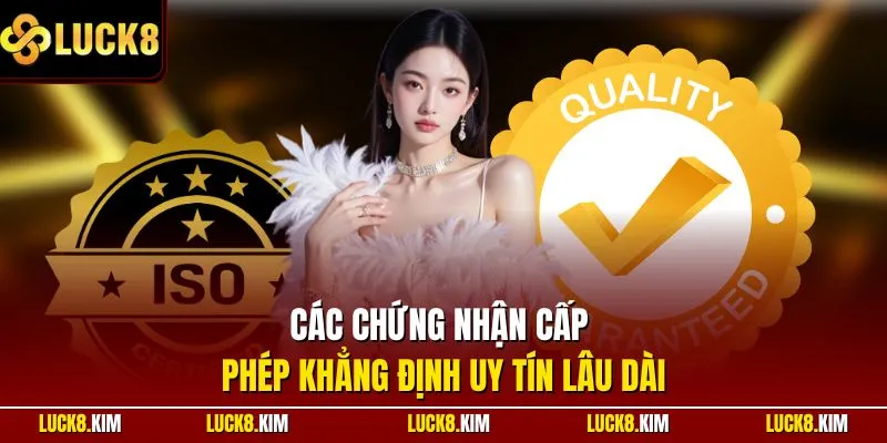 Các chứng nhận cấp phép khẳng định uy tín lâu dài