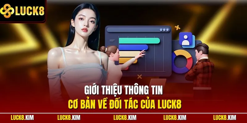 Giới thiệu thông tin cơ bản về đối tác của LUCK8