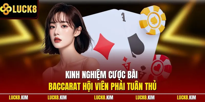 Kinh nghiệm cược bài Baccarat hội viên phải tuân thủ
