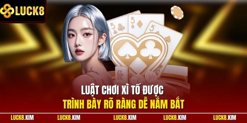 Luật chơi xì tố được trình bày rõ ràng dễ nắm bắt
