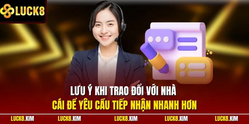 Lưu ý khi trao đổi với nhà cái để yêu cầu tiếp nhận nhanh hơn