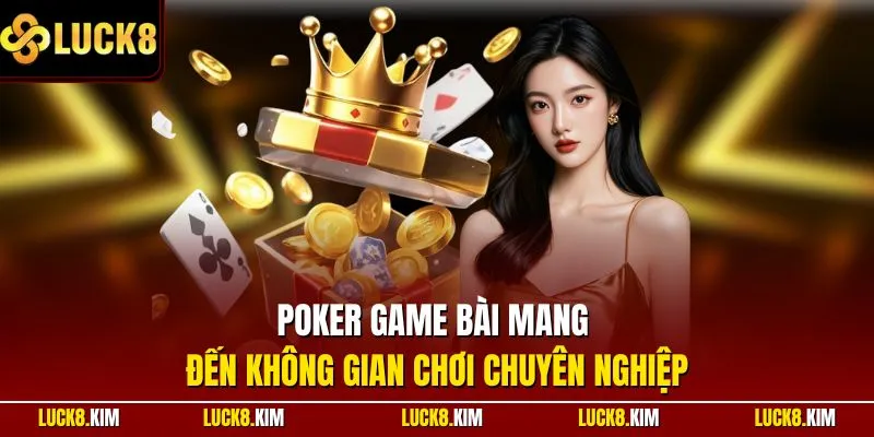 Poker game bài mang đến không gian chơi chuyên nghiệp