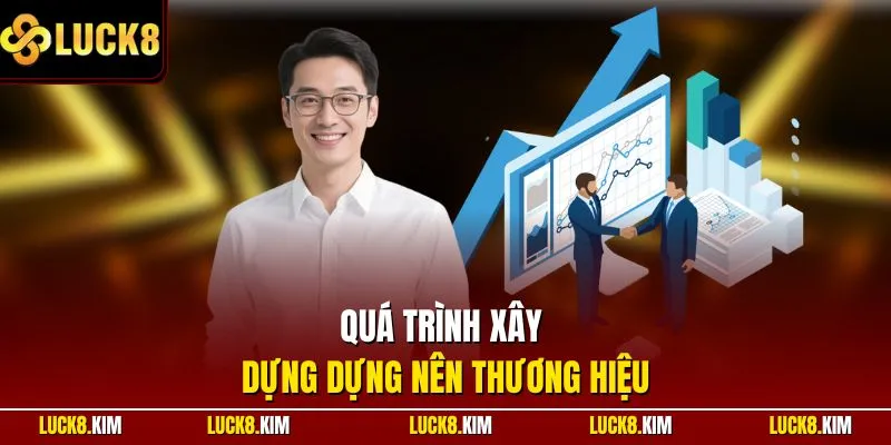 Quá trình xây dựng dựng nên thương hiệu