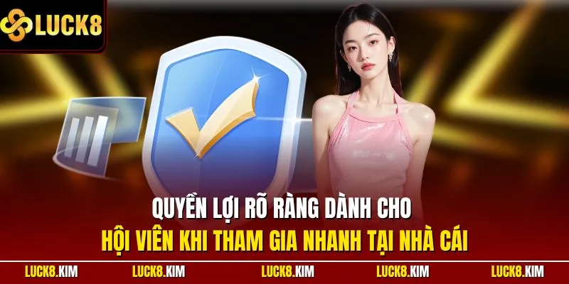 Quyền lợi rõ ràng dành cho hội viên khi tham gia nhanh
