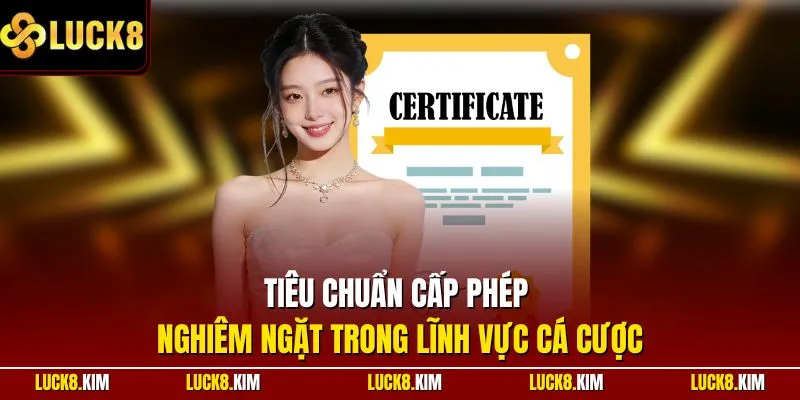 Tiêu chuẩn cấp phép nghiêm ngặt trong lĩnh vực cá cược