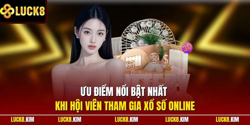 Ưu điểm nổi bật nhất khi hội viên tham gia xổ số online